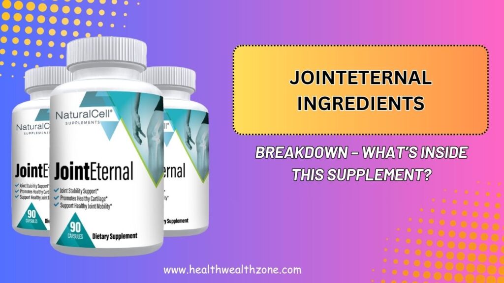 JointEternal Ingredients Breakdown – What’s Inside This Supplement?