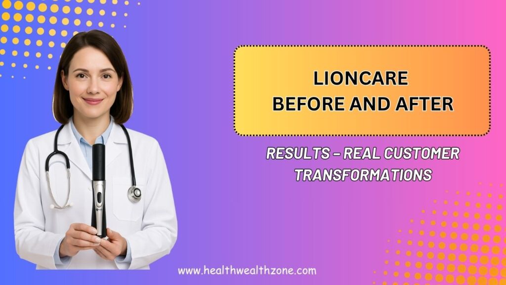 LionCare Before and After Results – Real Customer Transformations
