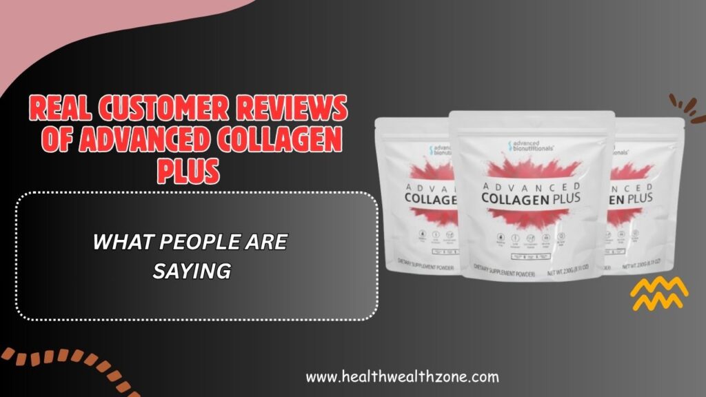 Real Customer Reviews of Advanced Collagen Plus – What People Are Saying