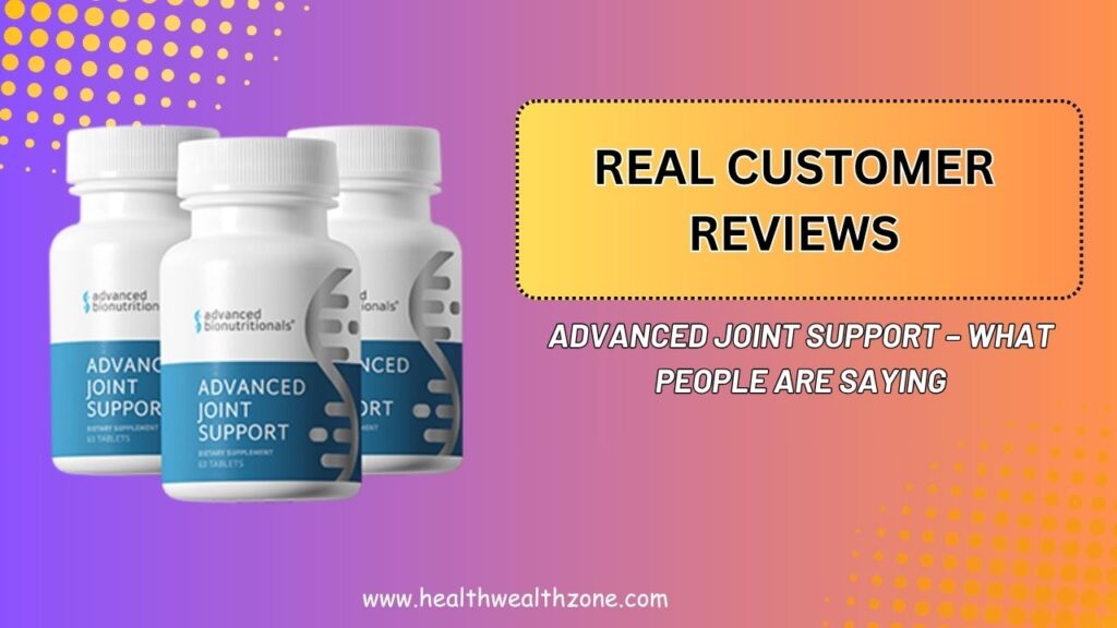 Real Customer Reviews of Advanced Joint Support – What People Are Saying