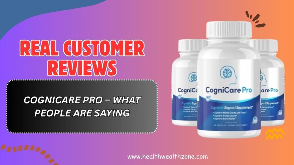 Real Customer Reviews of CogniCare Pro – What People Are Saying