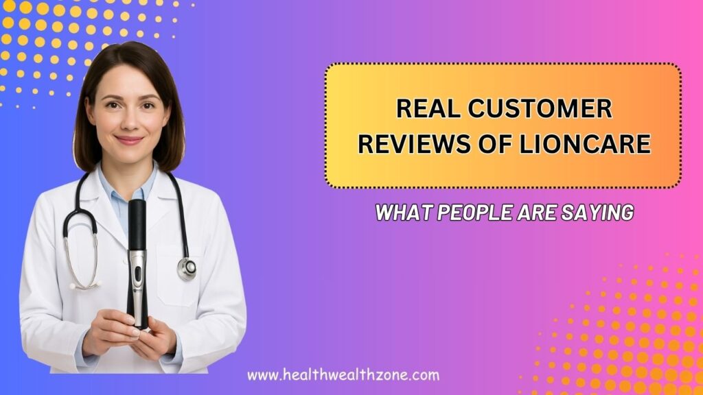 Real Customer Reviews of LionCare – What People Are Saying