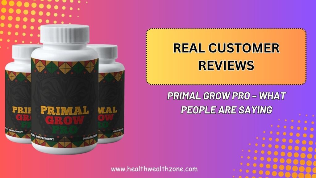 Real Customer Reviews of Primal Grow Pro – What People Are Saying