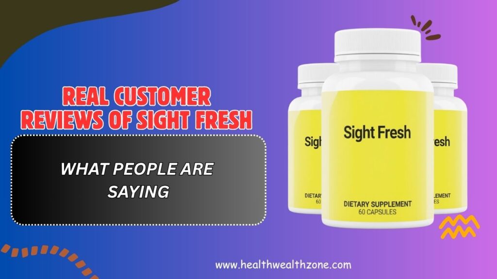 Real Customer Reviews of Sight Fresh – What People Are Saying