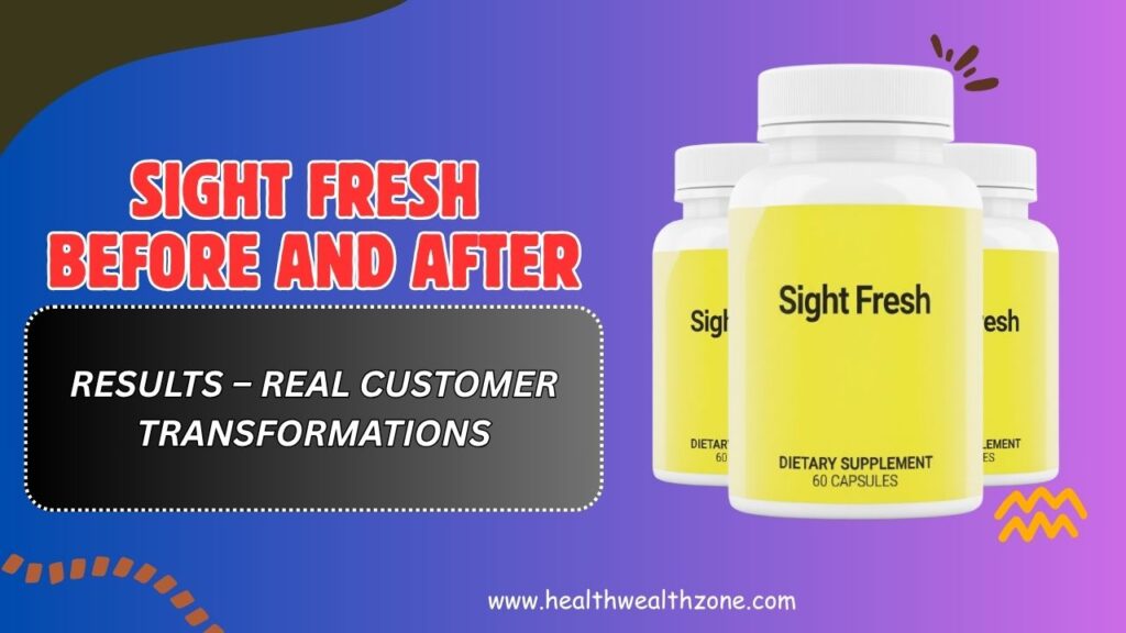 Sight Fresh Before and After Results – Real Customer Transformations