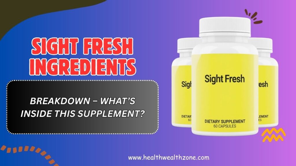 Sight Fresh Ingredients Breakdown – What’s Inside This Supplement?