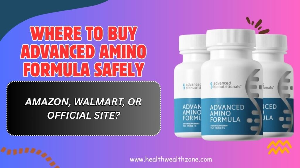 Where to Buy Advanced Amino Formula Safely – Amazon, Walmart, or Official Site?