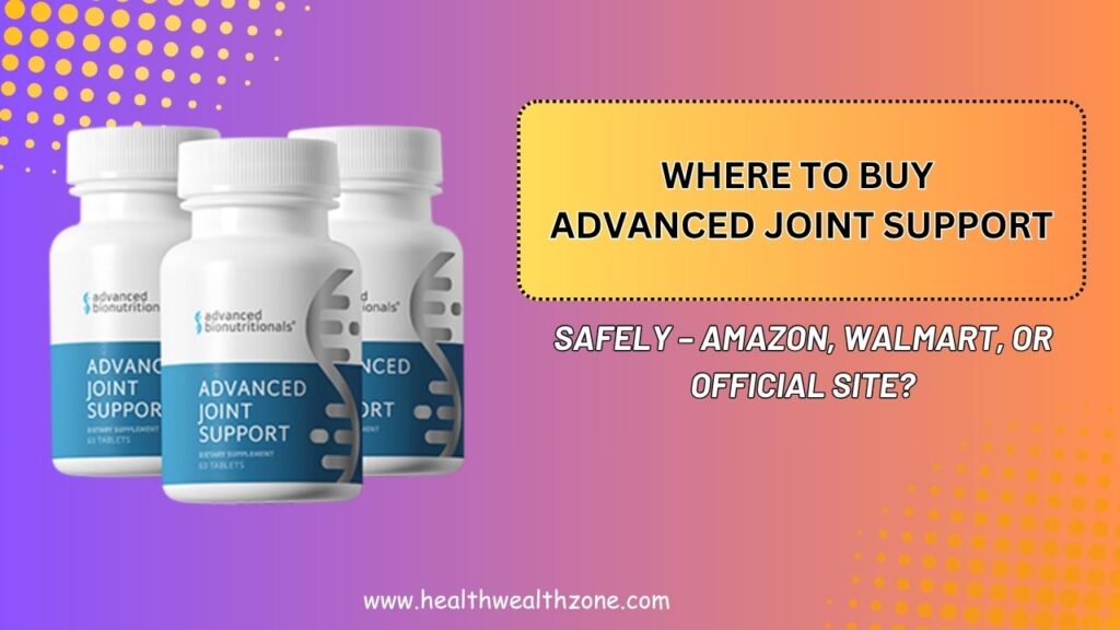 Where to Buy Advanced Joint Support Safely – Amazon, Walmart, or Official Site?