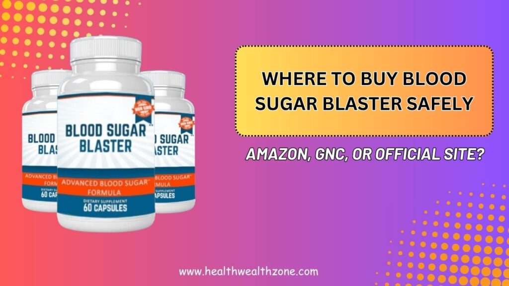 Where-to-Buy-Blood-Sugar-Blaster-Safely-–-Amazon-GNC-or-Official-Site.jpg