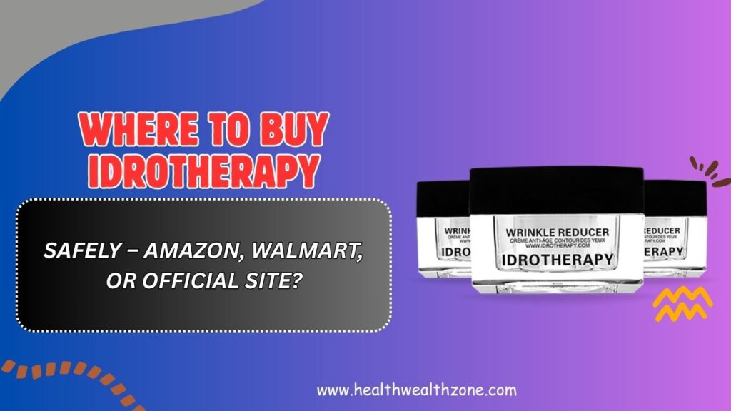 Where to Buy Idrotherapy Safely – Amazon, Walmart, or Official Site?