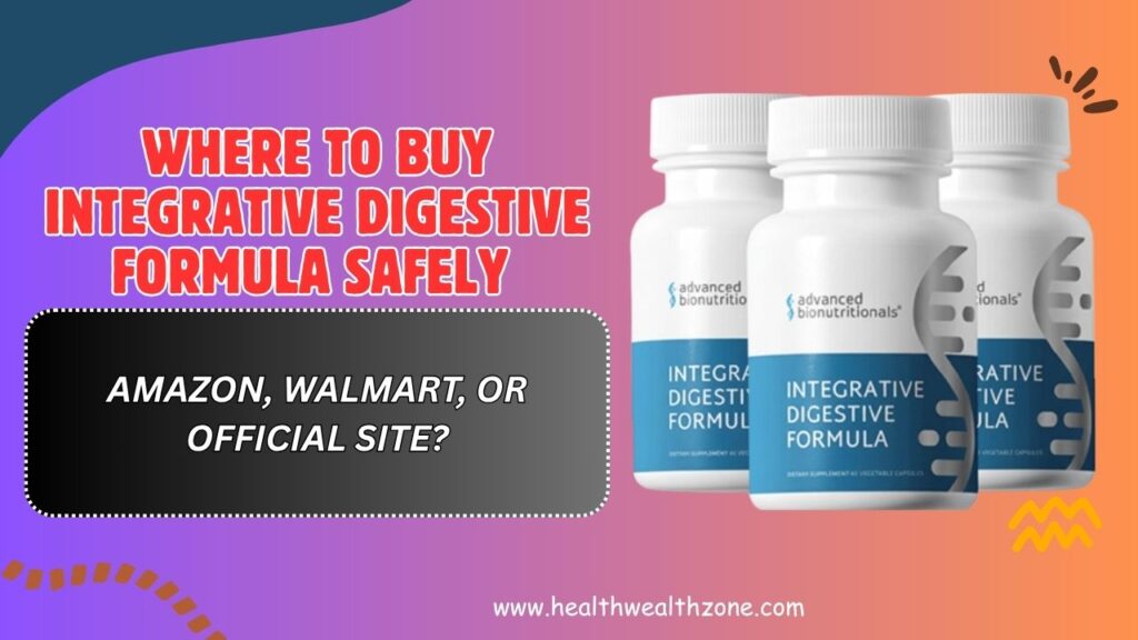 Where to Buy Integrative Digestive Formula Safely – Amazon, Walmart, or Official Site?