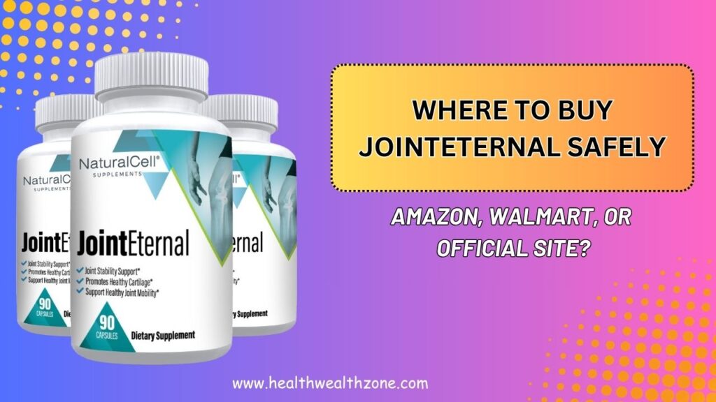 Where to Buy JointEternal Safely – Amazon, Walmart, or Official Site?