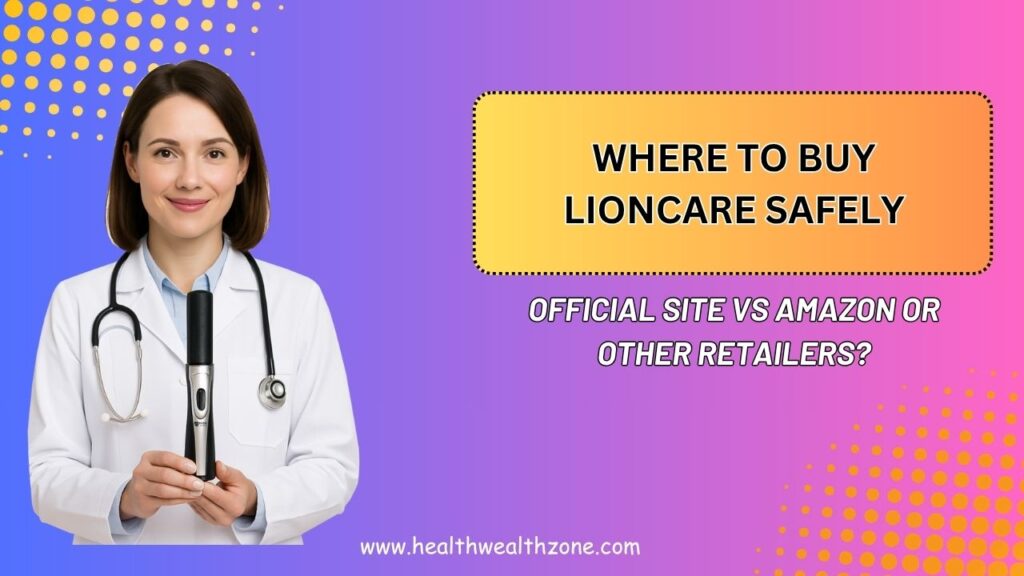 Where to Buy LionCare Safely – Official Site vs Amazon or Other Retailers?