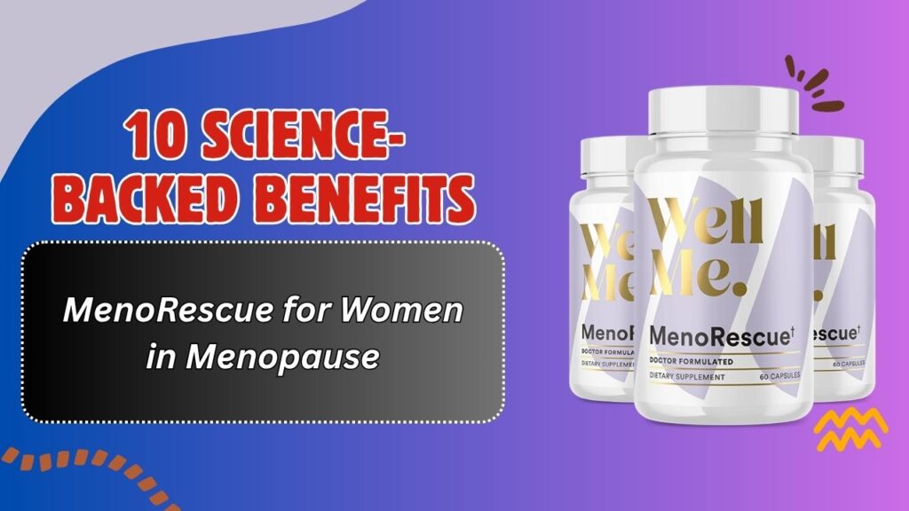 10 Science-Backed Benefits of MenoRescue for Women in Menopause