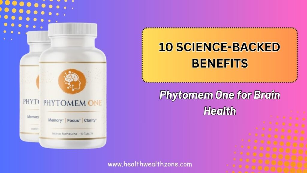 10 Science-Backed Benefits of Phytomem One for Brain Health