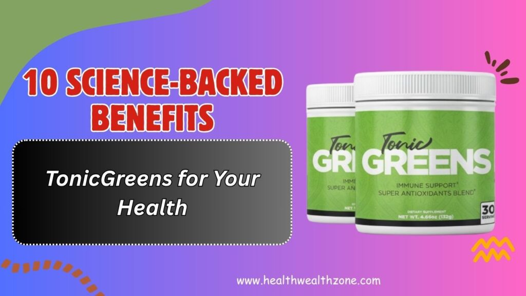 10-Science-Backed-Benefits-of-TonicGreens-for-Your-Health.jpg