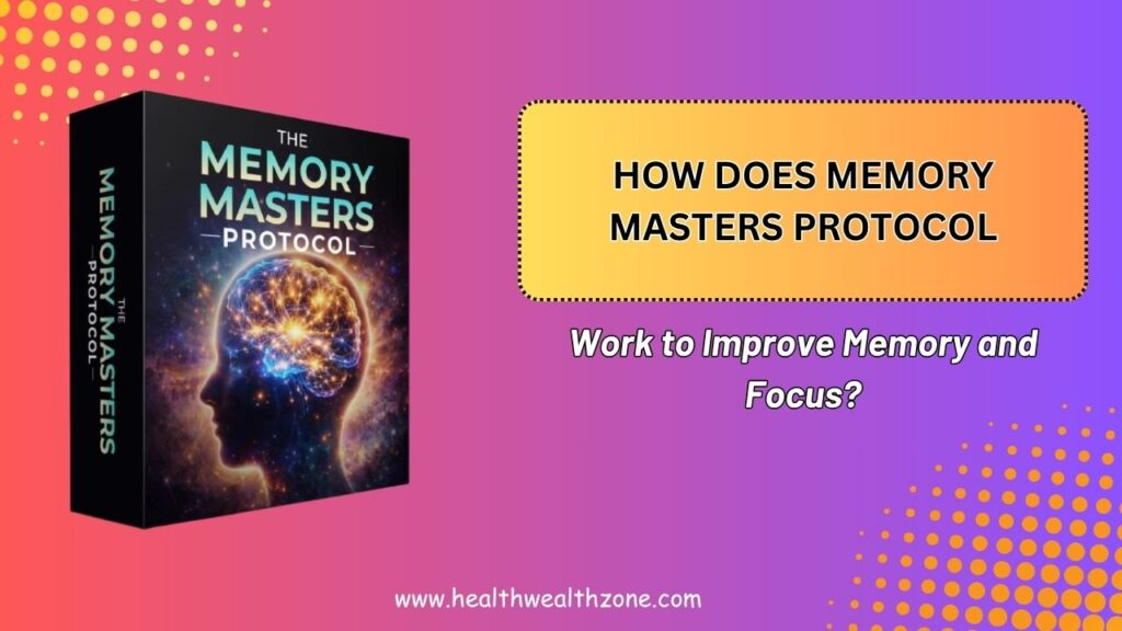 How Does Memory Masters Protocol Work to Improve Memory and Focus?