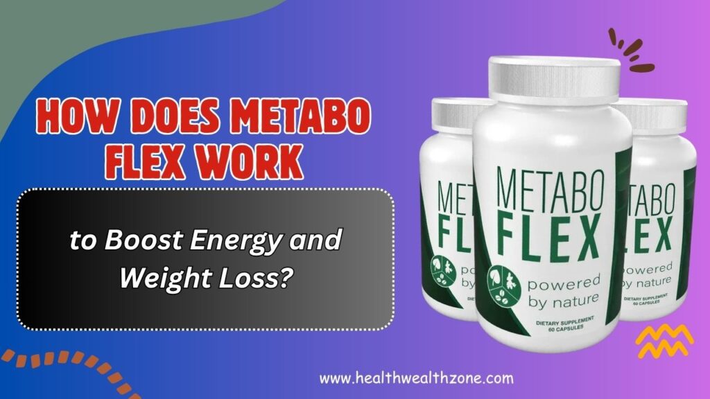 How Does Metabo Flex Work to Boost Energy and Weight Loss?