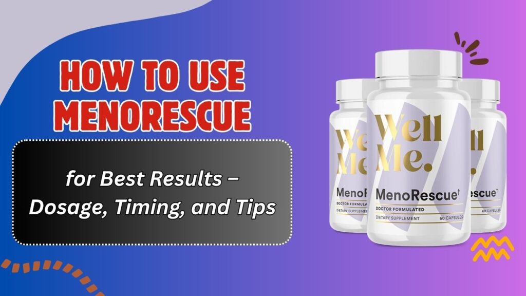 How to Use MenoRescue for Best Results – Dosage, Timing, and Tips