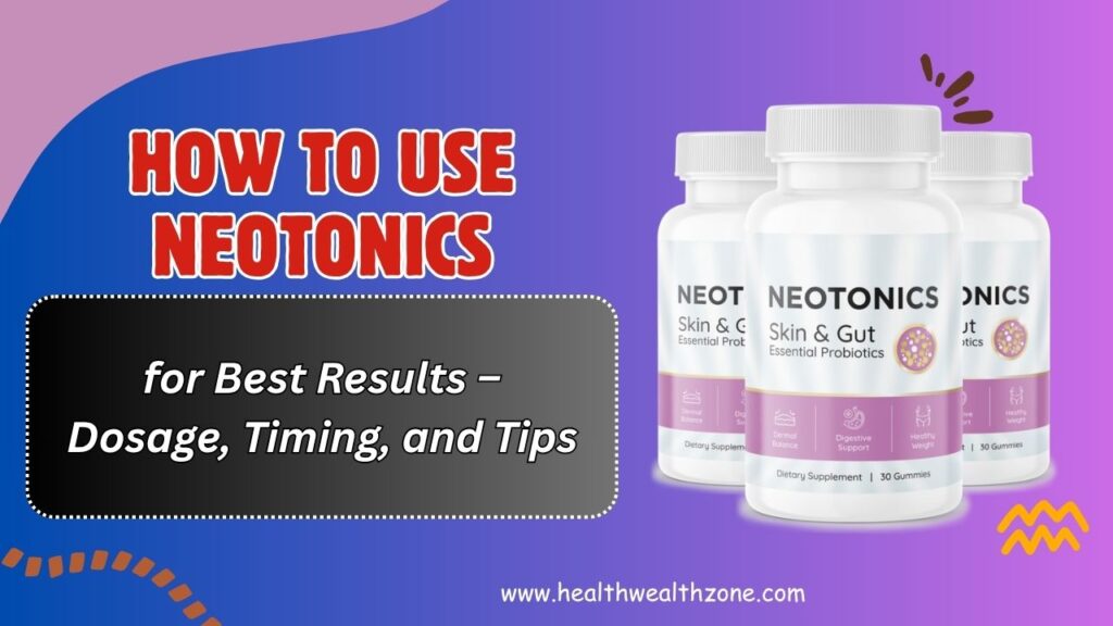 How to Use Neotonics for Best Results – Dosage, Timing, and Tips