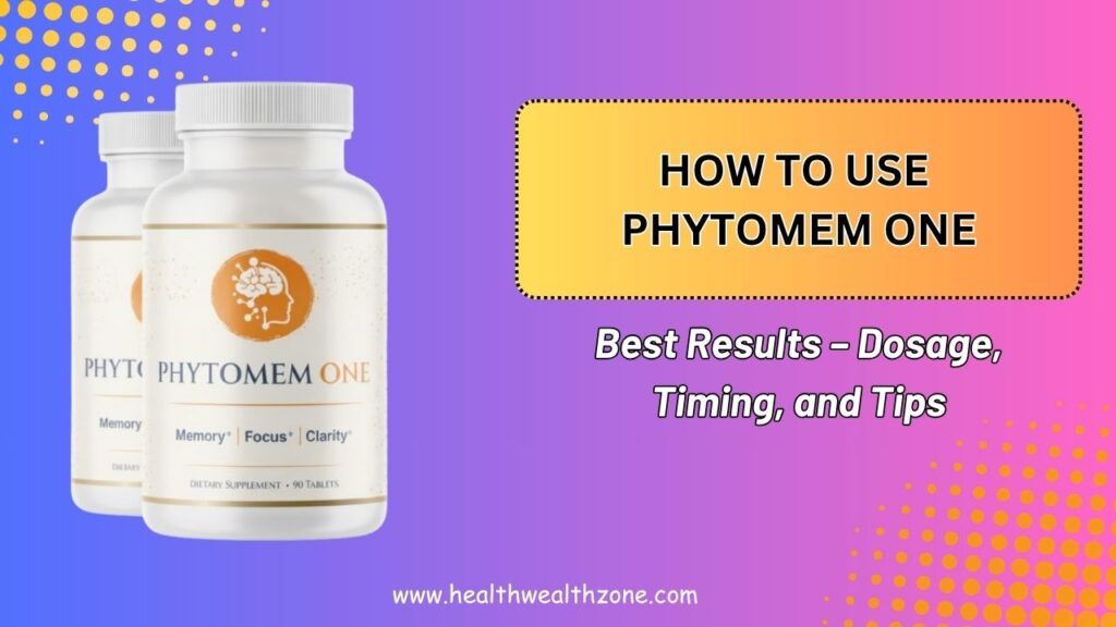 How to Use Phytomem One for Best Results – Dosage, Timing, and Tips
