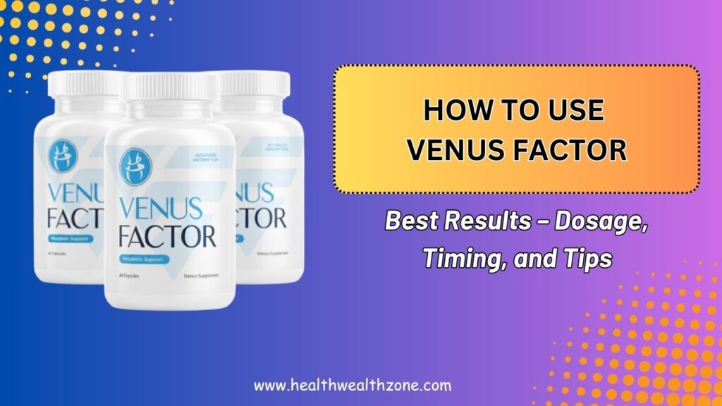 How to Use Venus Factor for Best Results – Dosage, Timing, and Tips