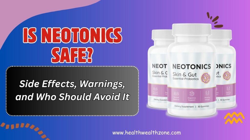 Is Neotonics Safe? – Side Effects, Warnings, and Who Should Avoid It