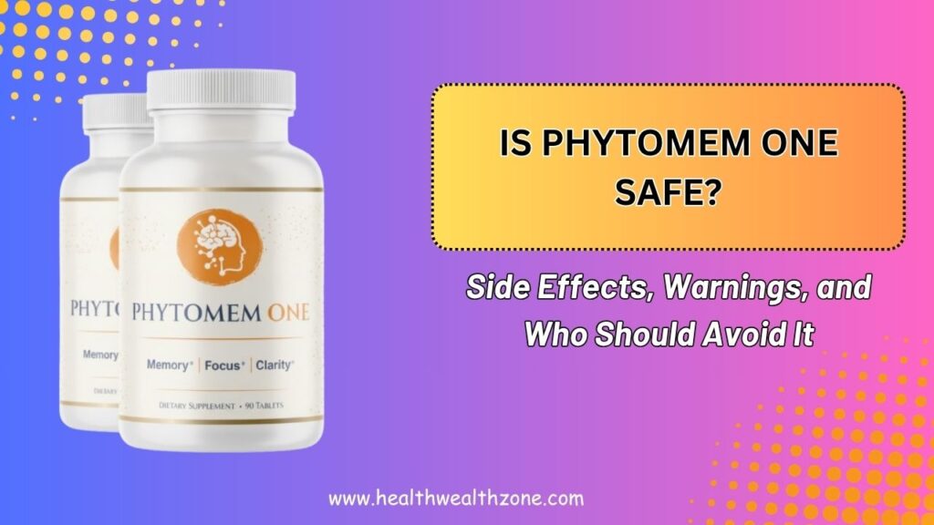 Is Phytomem One Safe? – Side Effects, Warnings, and Who Should Avoid It