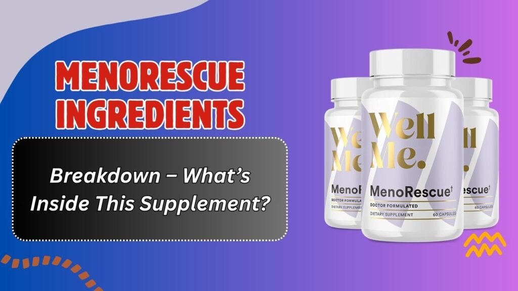MenoRescue Ingredients Breakdown – What’s Inside This Supplement?