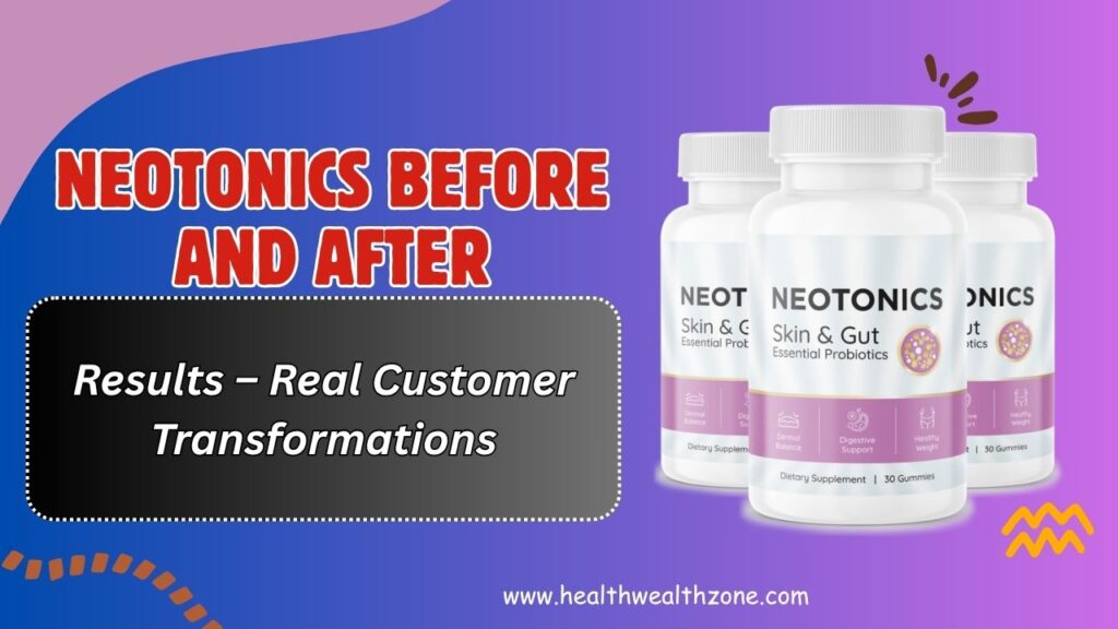 Neotonics Before and After Results – Real Customer Transformations