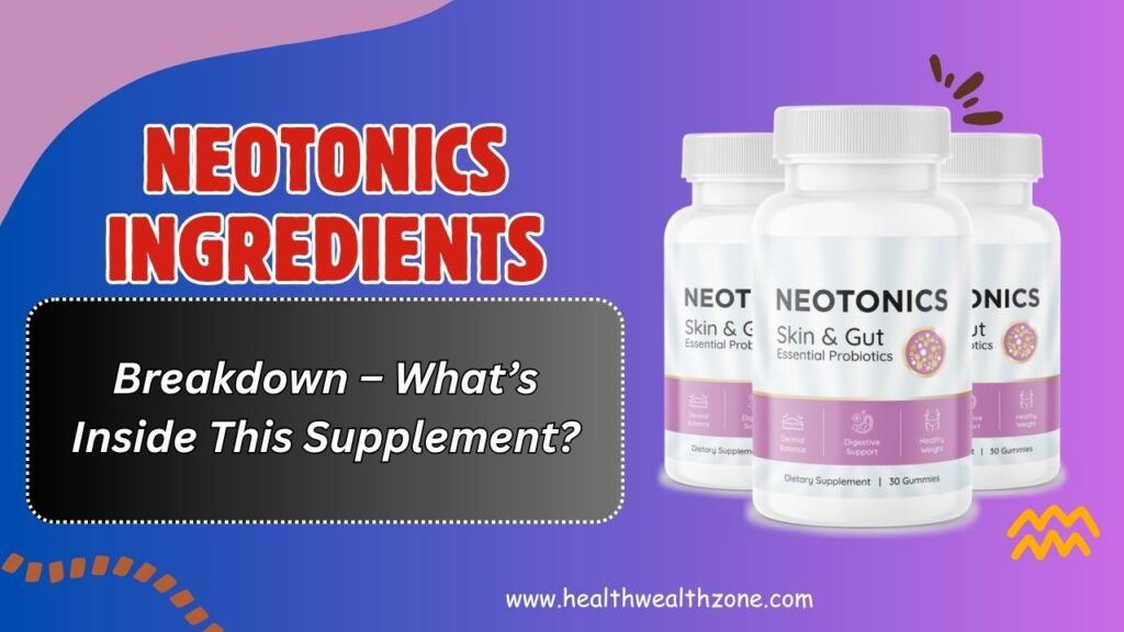 Neotonics Ingredients Breakdown – What’s Inside This Supplement?