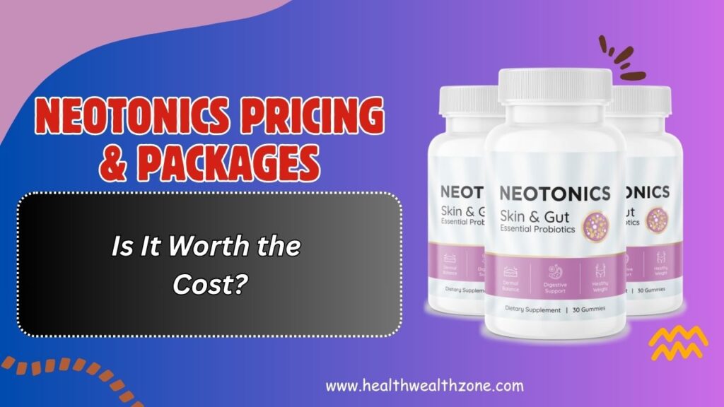 Neotonics Pricing & Packages – Is It Worth the Cost?
