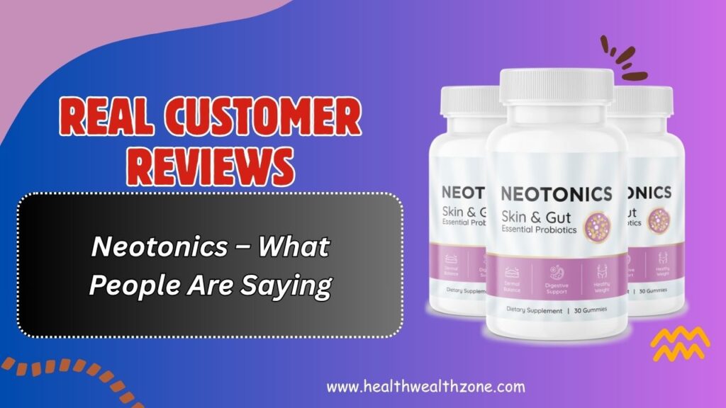 Real Customer Reviews of Neotonics – What People Are Saying