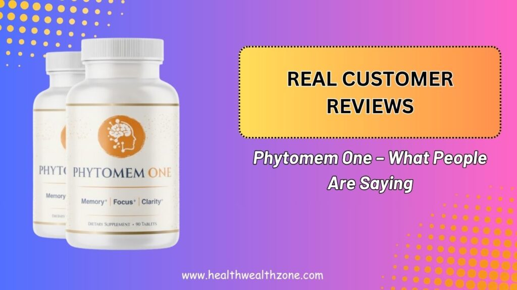 Real Customer Reviews of Phytomem One – What People Are Saying