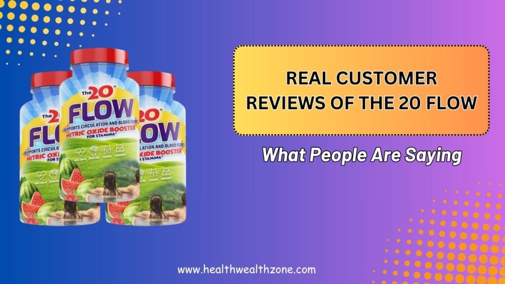 Real Customer Reviews of The 20 Flow – What People Are Saying