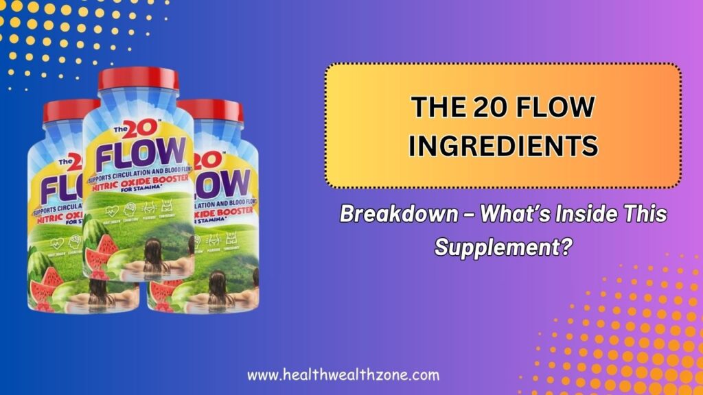 The 20 Flow Ingredients Breakdown – What’s Inside This Supplement?