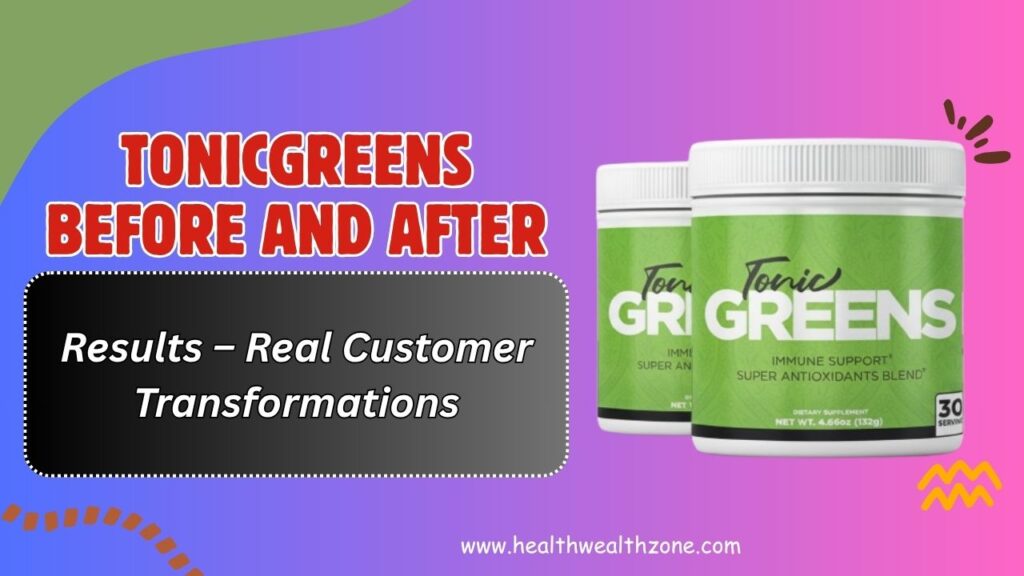 TonicGreens-Before-and-After-Results-–-Real-Customer-Transformations.jpg