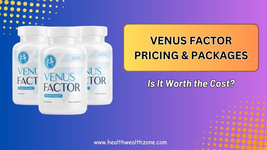 Venus Factor Pricing & Packages – Is It Worth the Cost?