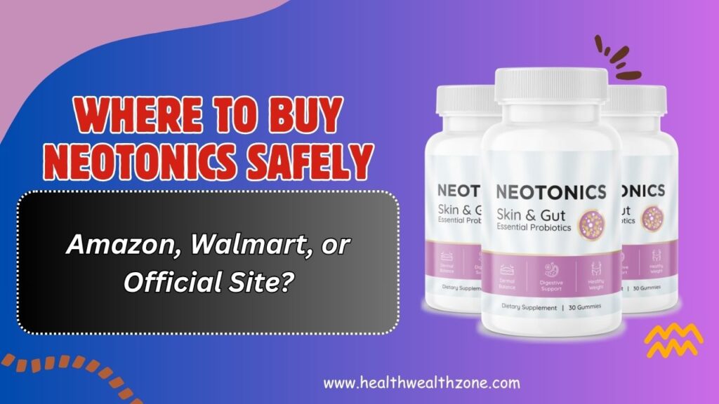 Where to Buy Neotonics Safely – Amazon, Walmart, or Official Site?