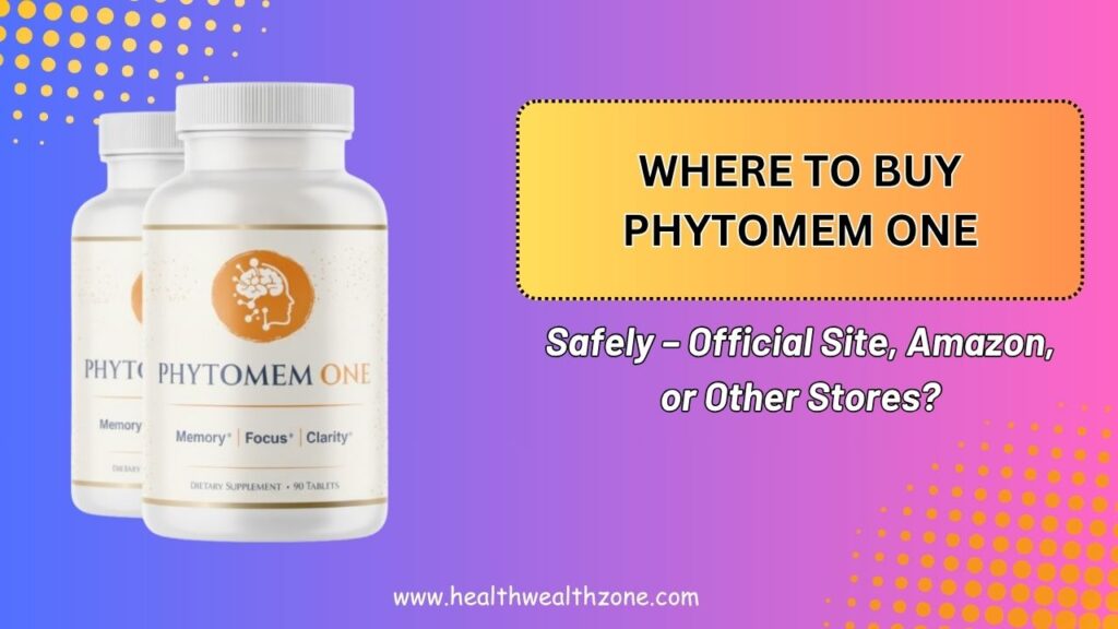Where to Buy Phytomem One Safely – Official Site, Amazon, or Other Stores?