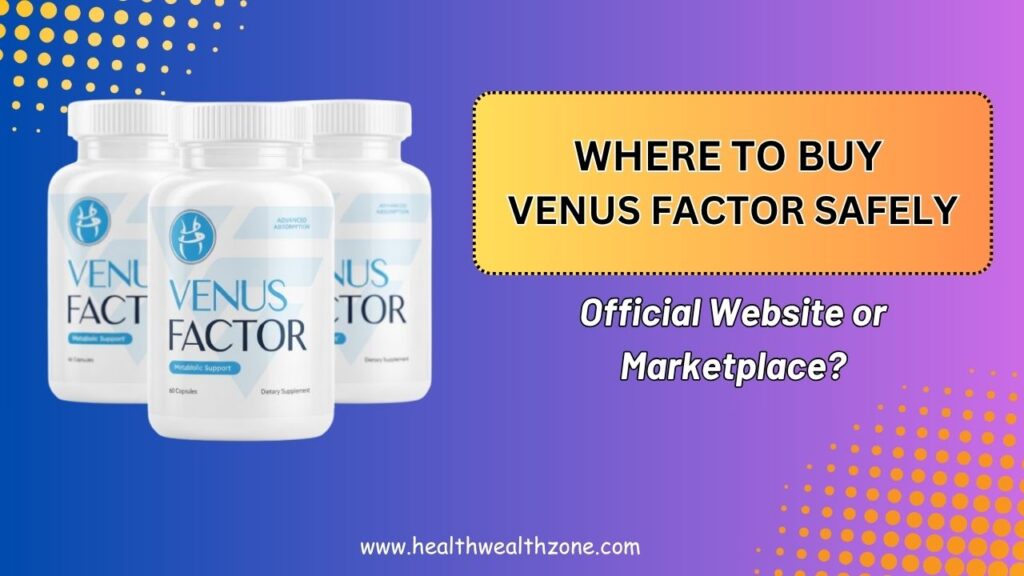 Where to Buy Venus Factor Safely – Official Website or Marketplace?