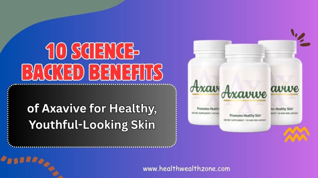 10-Science-Backed-Benefits-of-Axavive-for-Healthy-Youthful-Looking-Skin.jpg
