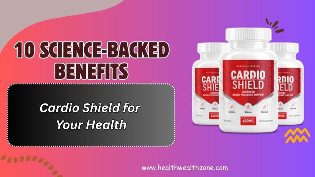 10-Science-Backed-Benefits-of-Cardio-Shield-for-Your-Health.jpg