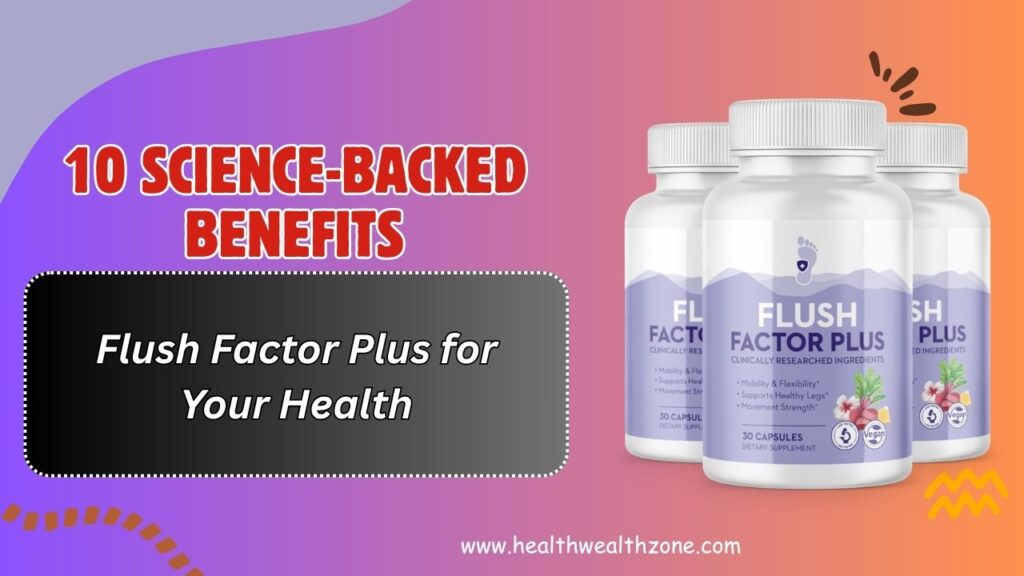 10 Science-Backed Benefits of Flush Factor Plus for Your Health