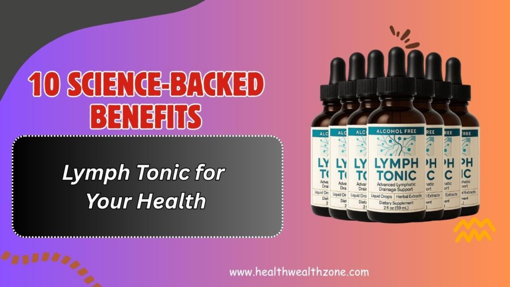 10 Science-Backed Benefits of Lymph Tonic for Your Health