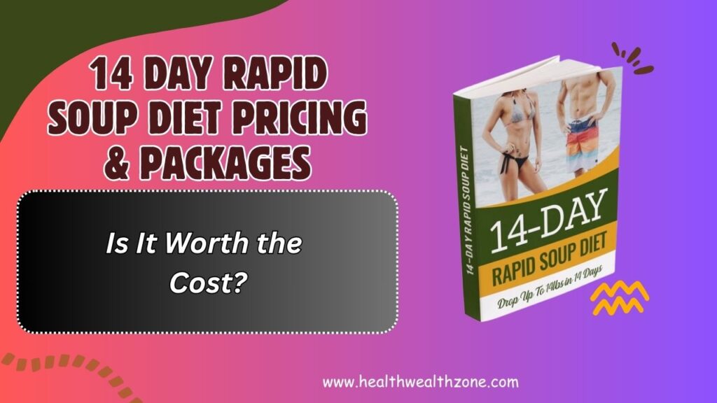 14 Day Rapid Soup Diet Pricing & Packages – Is It Worth the Cost?