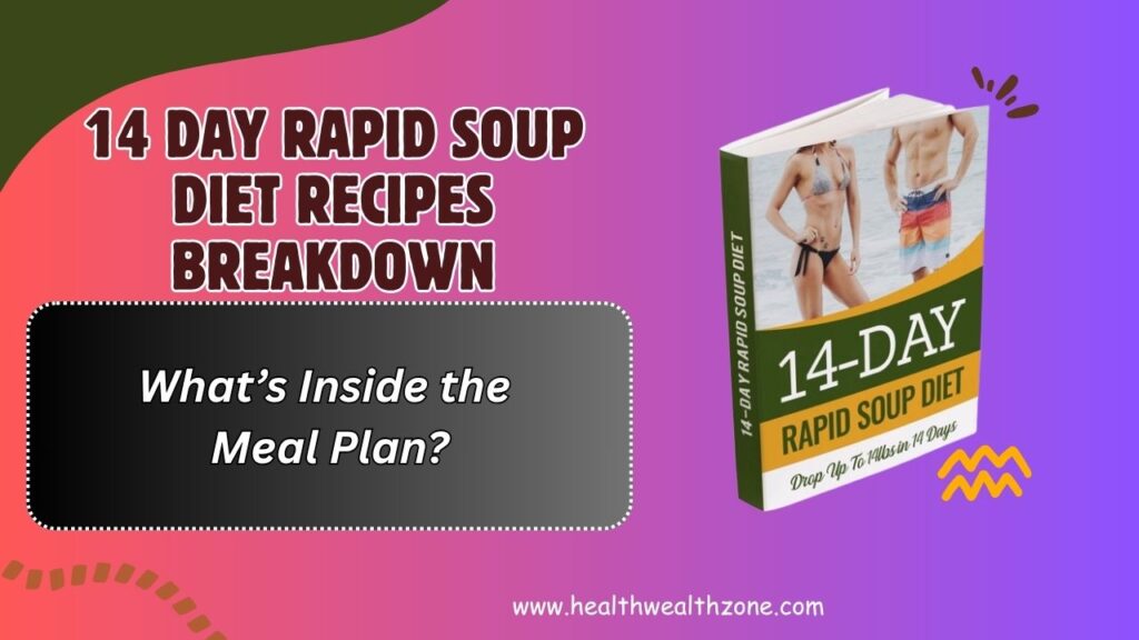 14 Day Rapid Soup Diet Recipes Breakdown – What’s Inside the Meal Plan?