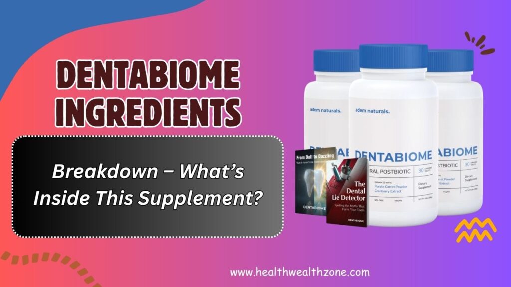 DentaBiome Ingredients Breakdown – What’s Inside This Supplement?