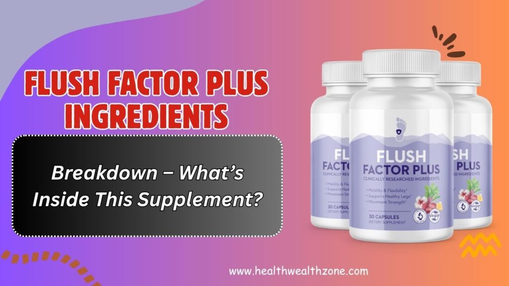 Flush Factor Plus Ingredients Breakdown – What’s Inside This Supplement?
