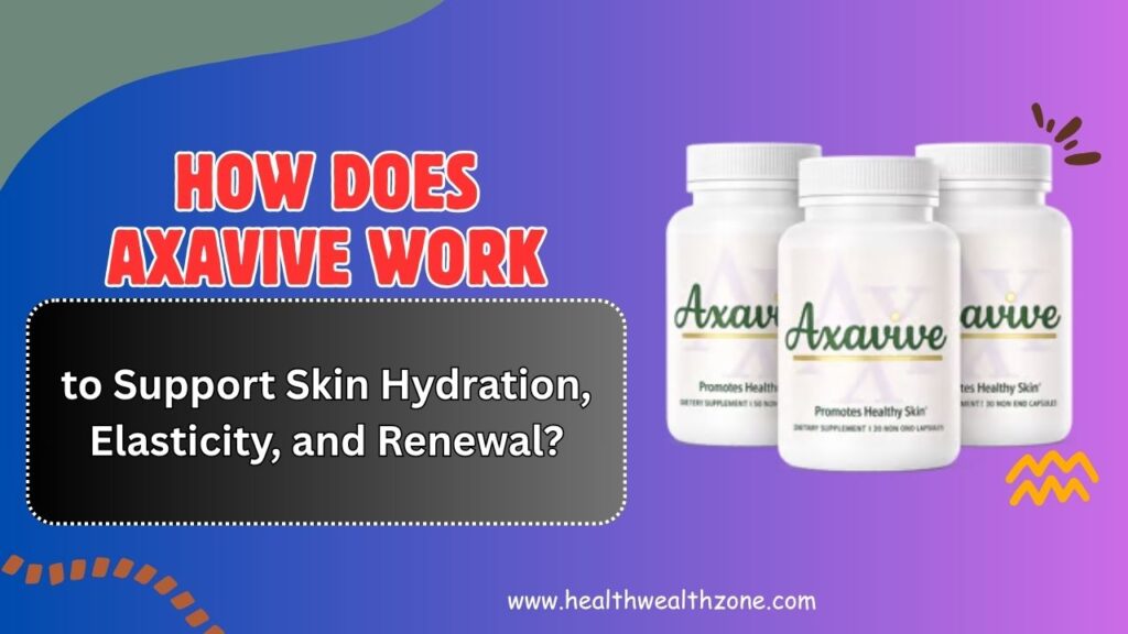 How-Does-Axavive-Work-to-Support-Skin-Hydration-Elasticity-and-Renewal.jpg